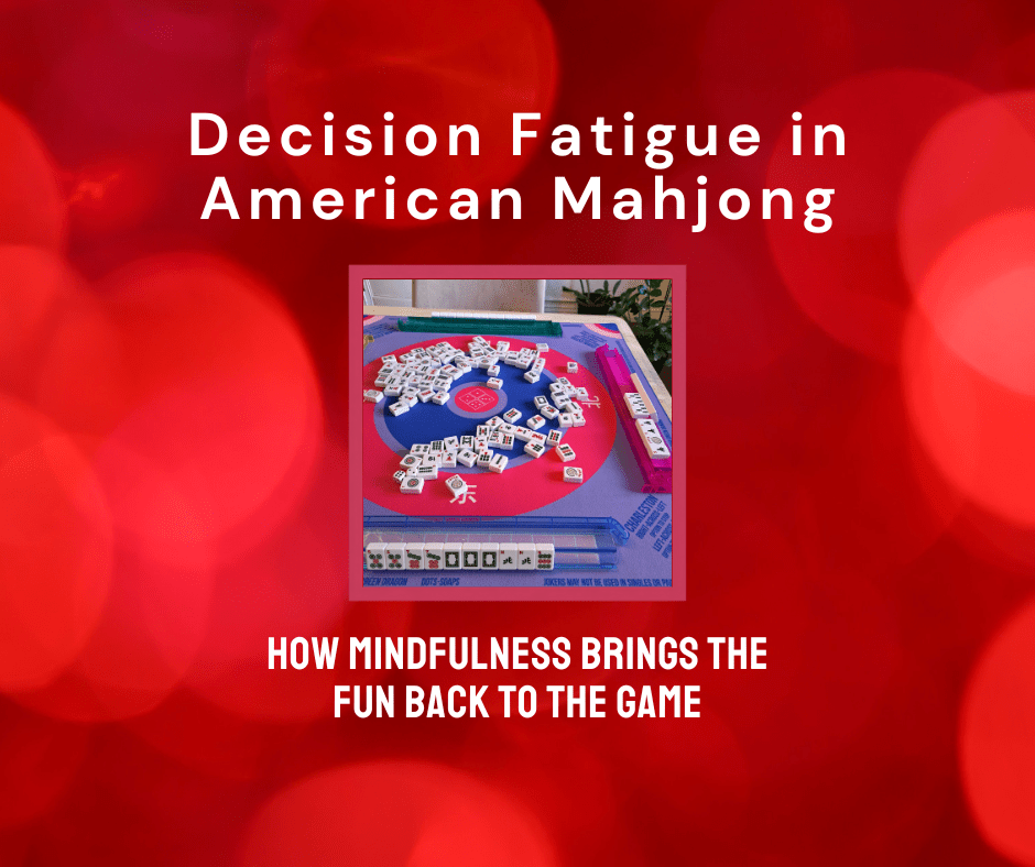 Decision Fatigue in American Mahjong: How Mindfulness Brings the Fun Back to the Game